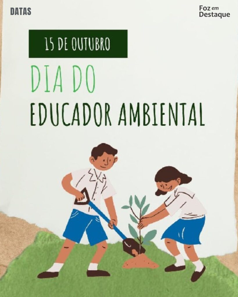 Dia do Educador Ambiental
Datas 15 de outubro 2024 Foz em Destaque