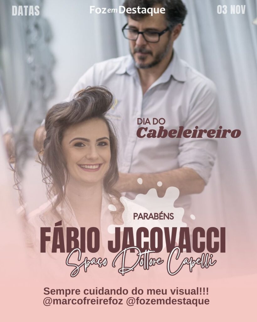 Dia do Cabeleireiro Fábio Jacovacci - Datas 03 de novembro 2024 - Foz em Destaque "Sua Vida mais divertida"
