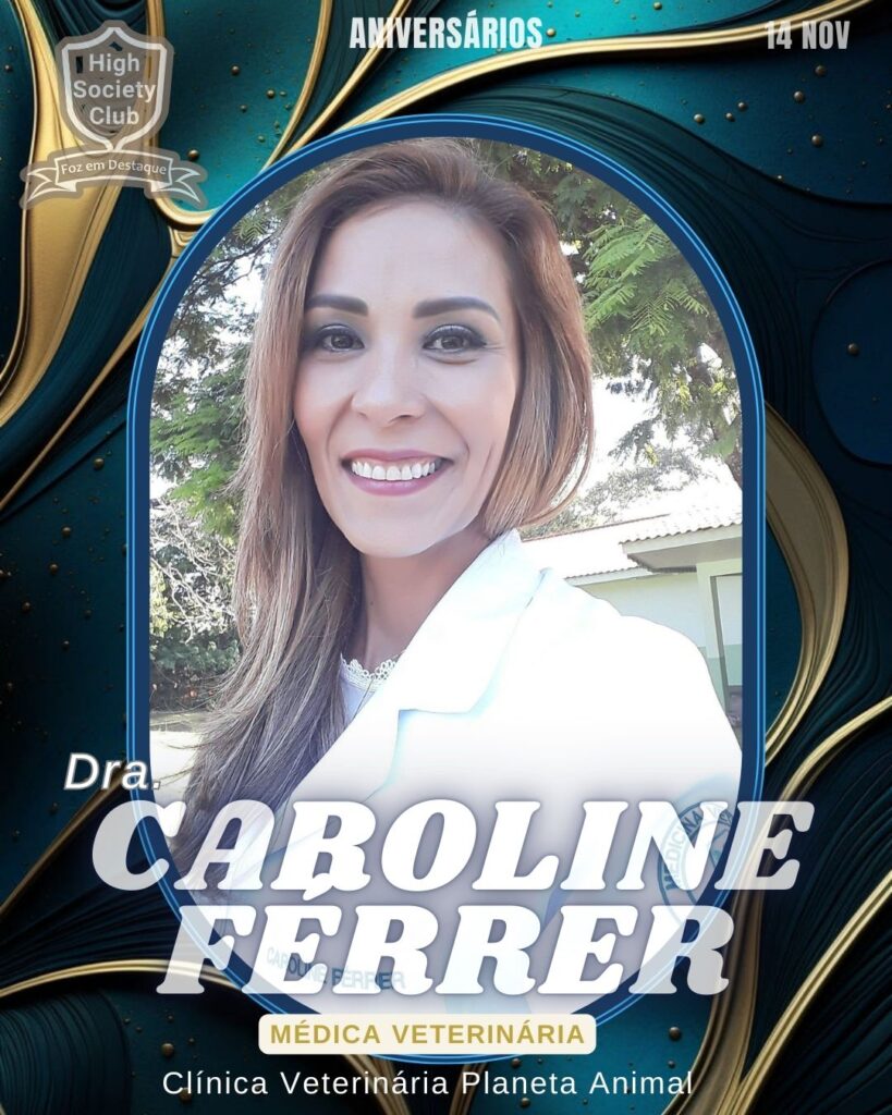 Dra. Caroline Férrer - Médica Veterinária - Clínica Veterinária Planeta Animal
Aniversários 14 de Novembro 2024 High Society Club Foz em Destaque "Sua vida mais divertida..."