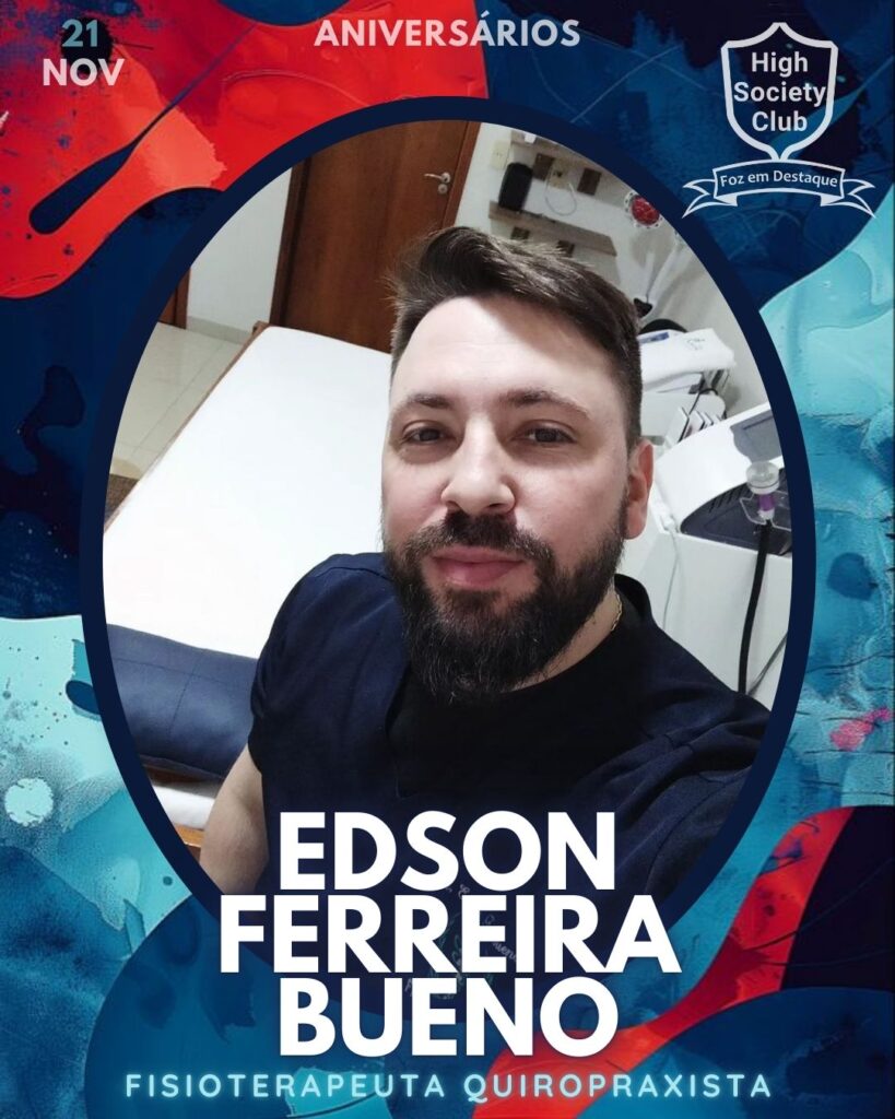 Edson Ferreira Bueno - Fisioterapeuta Quiropraxista
Aniversários 21 de Novembro 2024 High Society Club Foz em Destaque "Sua vida mais divertida..."