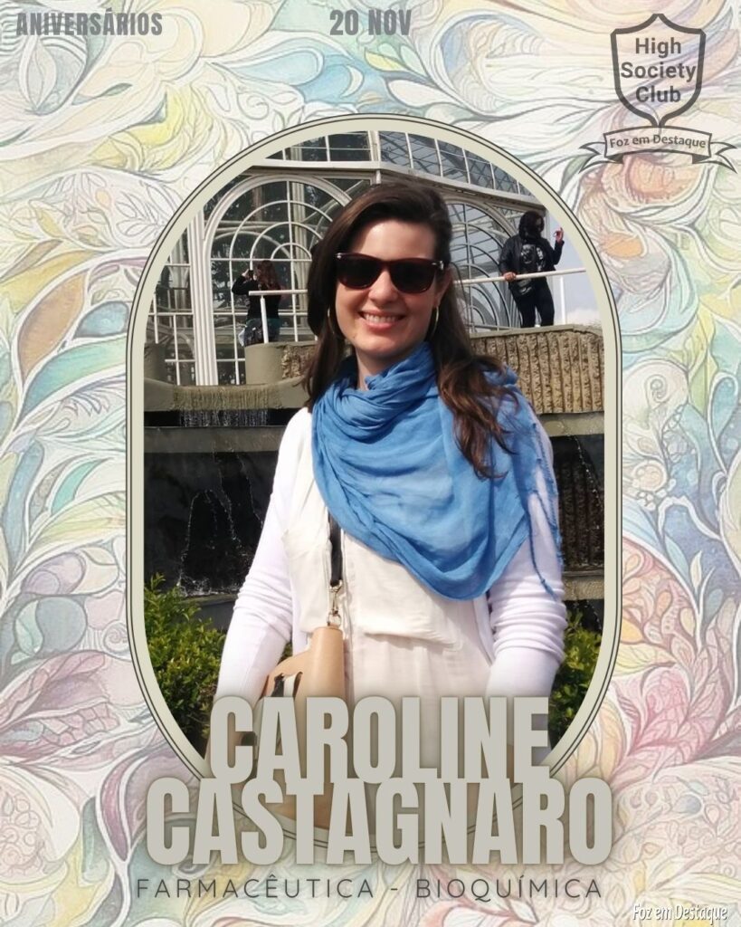 Caroline Castagnaro - Farmacêutica Bioquímica
Aniversários 20 de Novembro 2024 High Society Club Foz em Destaque "Sua vida mais divertida..."
