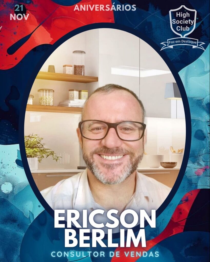 Ericson Berlim - Consultor de Vendas
Aniversários 21 de Novembro 2024 High Society Club Foz em Destaque "Sua vida mais divertida..."