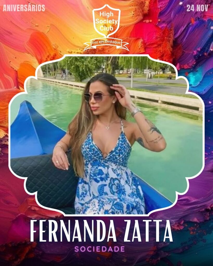 Fernanda Zatta
Aniversários 24 de Novembro 2024 High Society Club Foz em Destaque "Sua vida mais divertida..."