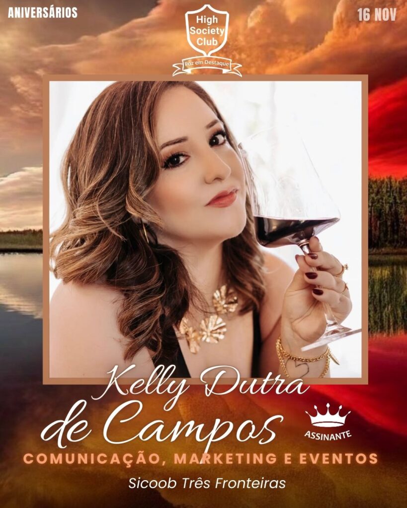 Kelly Dutra de Campos - Comunicação, Marketing e Eventos - Sicoob Três Fronteiras
Aniversários 16 de Novembro 2024 High Society Club Foz em Destaque "Sua vida mais divertida..."