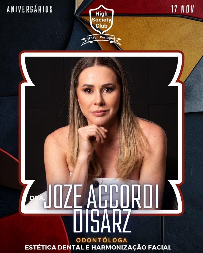 Dra. Joze Accordi Disarz
- Odontóloga - Estética Dental e Harmonização Facial
Aniversários 17 de Novembro 2024 High Society Club Foz em Destaque
