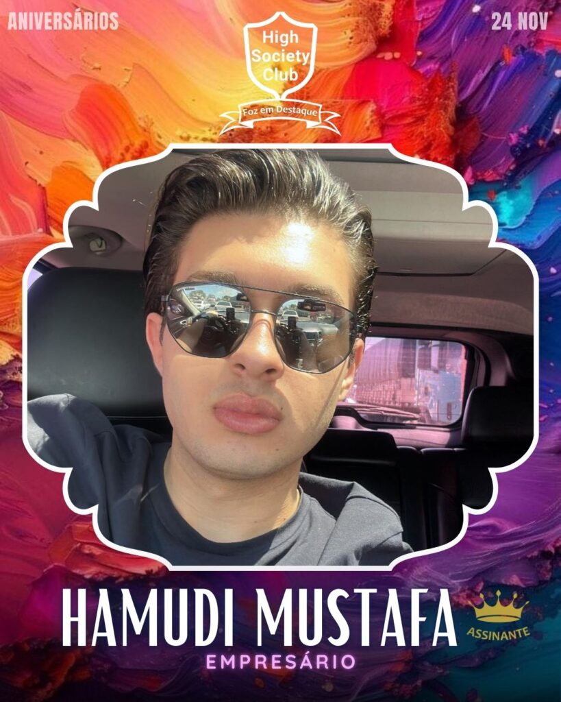 Hamudi Mustafa -
Empressario
Aniversários 24 de Novembro 2024 High Society Club Foz em Destaque "Sua vida mais divertida..."