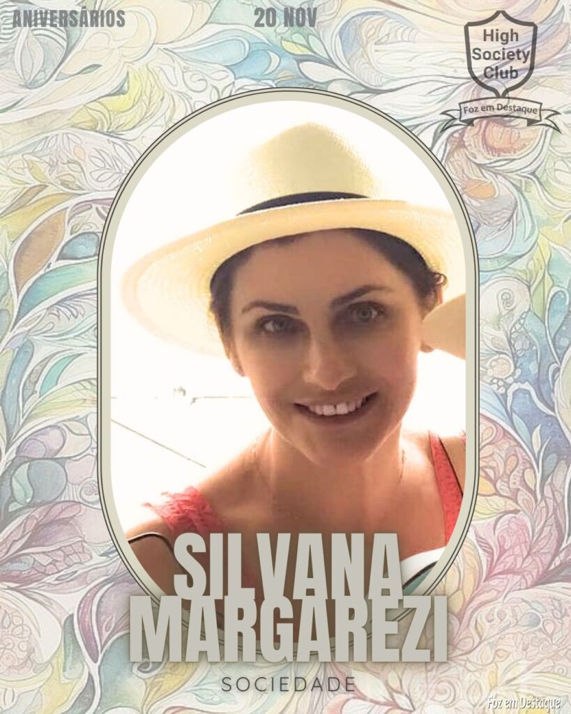 Silvana Margarezi - Loteamento Margarezi - Aniversários 20 de Novembro 2024 High Society Club Foz em Destaque "Sua vida mais divertida..."