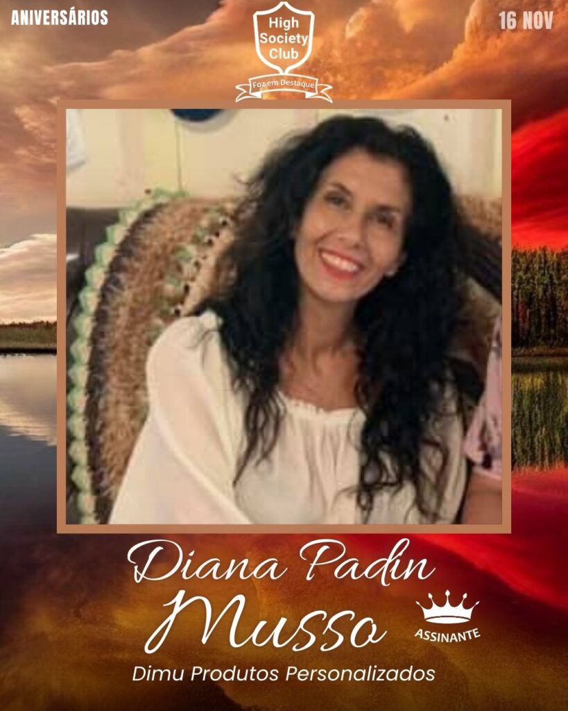 Diana Padin Musso - Dimu Produtos Personalizados
Aniversários 16 de Novembro 2024 High Society Club Foz em Destaque "Sua vida mais divertida..."