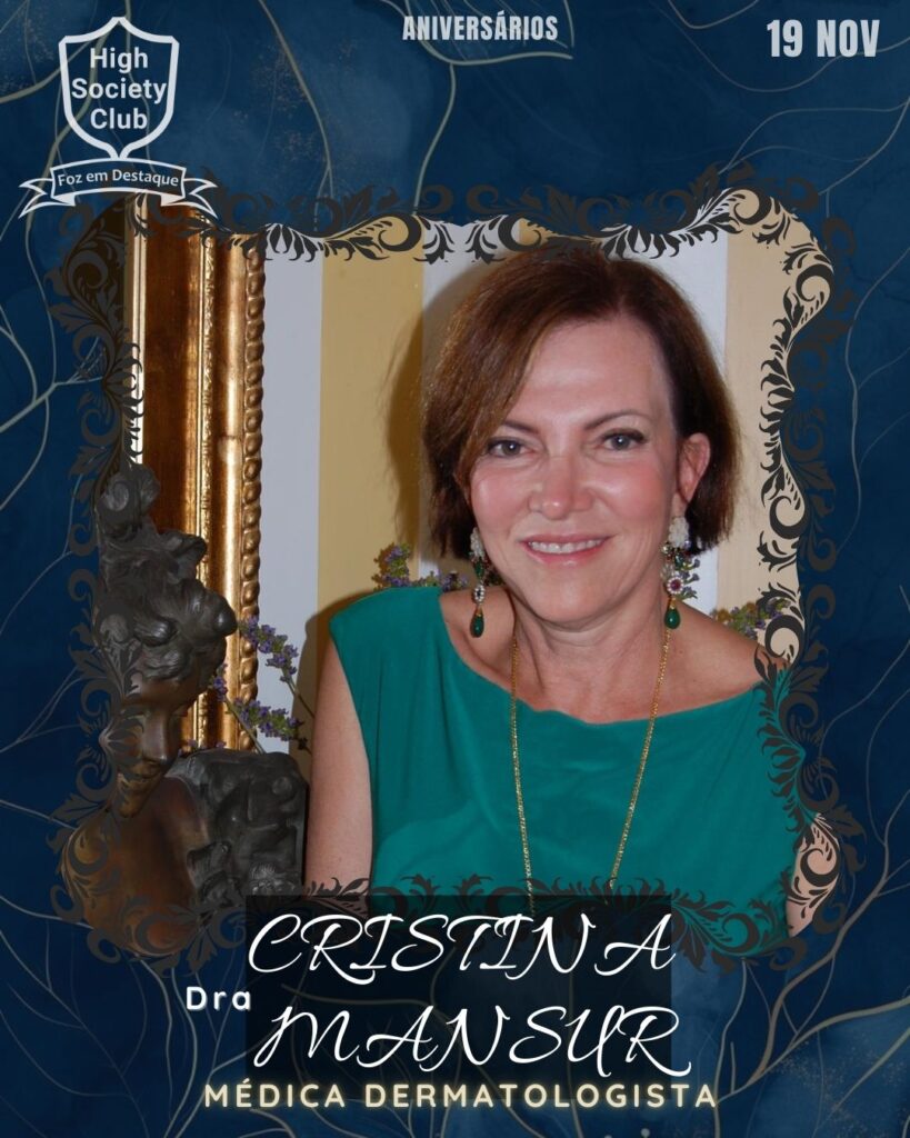 Dra. Cristina Mansur - Médica Dermatologista
Aniversários 19 de Novembro 2024 High Society Club Foz em Destaque "Sua vida mais divertida..."