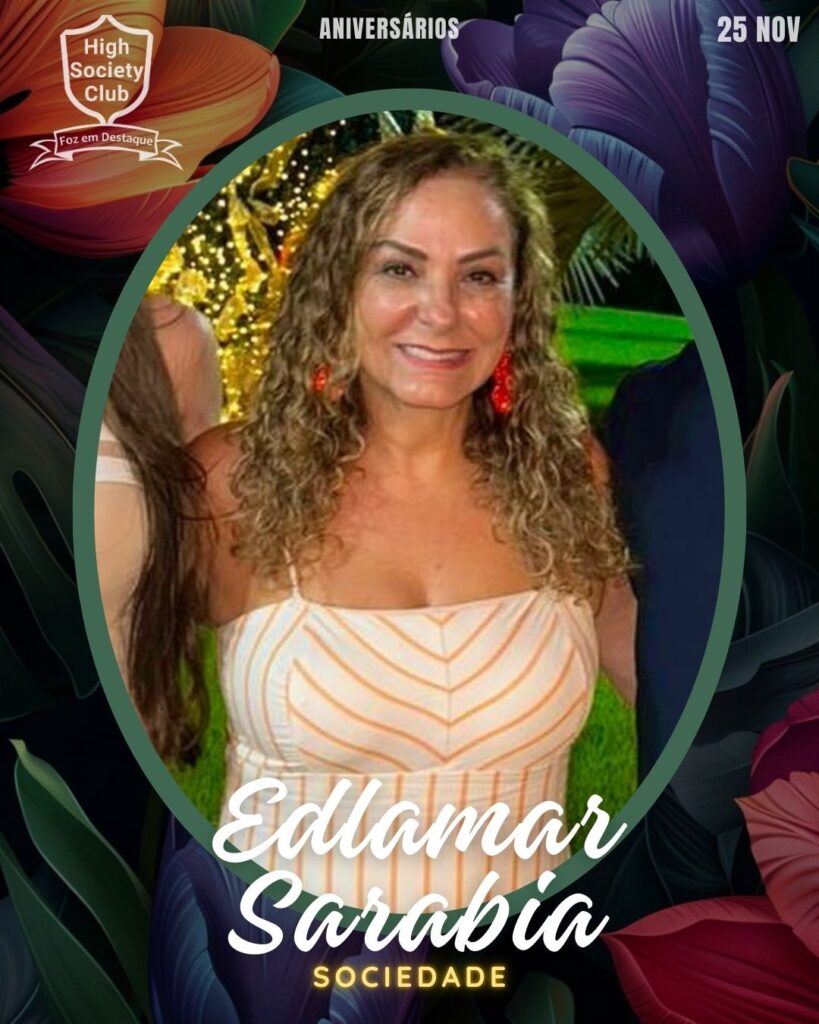 Edlamar Sarabia
Aniversários 25 de Novembro 2024 High Society Club Foz em Destaque "Sua vida mais divertida..." 