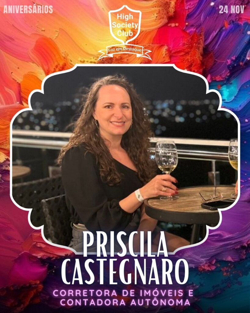 Priscila Castegnaro - Corretora de Imóveis e Contadora Autônoma
High Society Club Foz em Destaque "Sua vida mais divertida..."