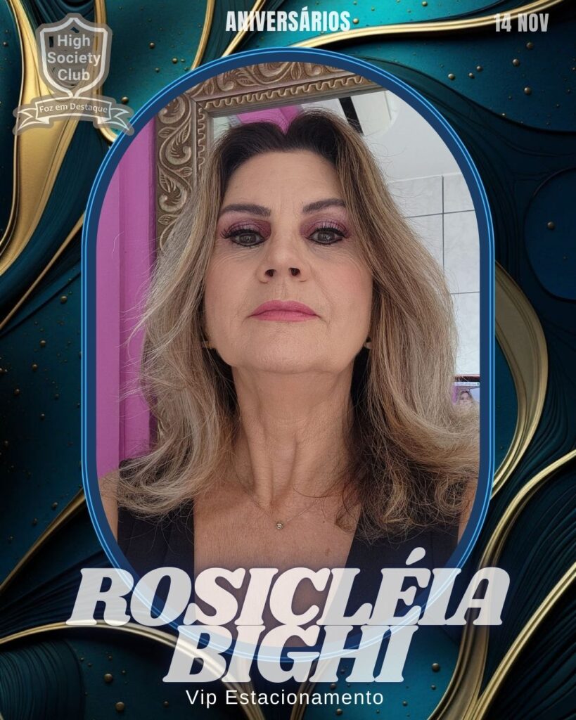 Rosicléia Bighi - Vip Estacionamento
Aniversários 14 de Novembro 2024 High Society Club Foz em Destaque "Sua vida mais divertida..."