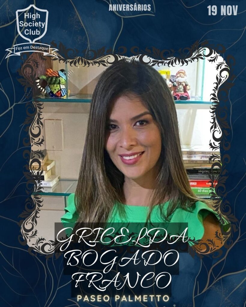 Gricelda Bogado Franco - Paseo Palmetto - High Society Club Foz em Destaque "Sua vida mais divertida..."