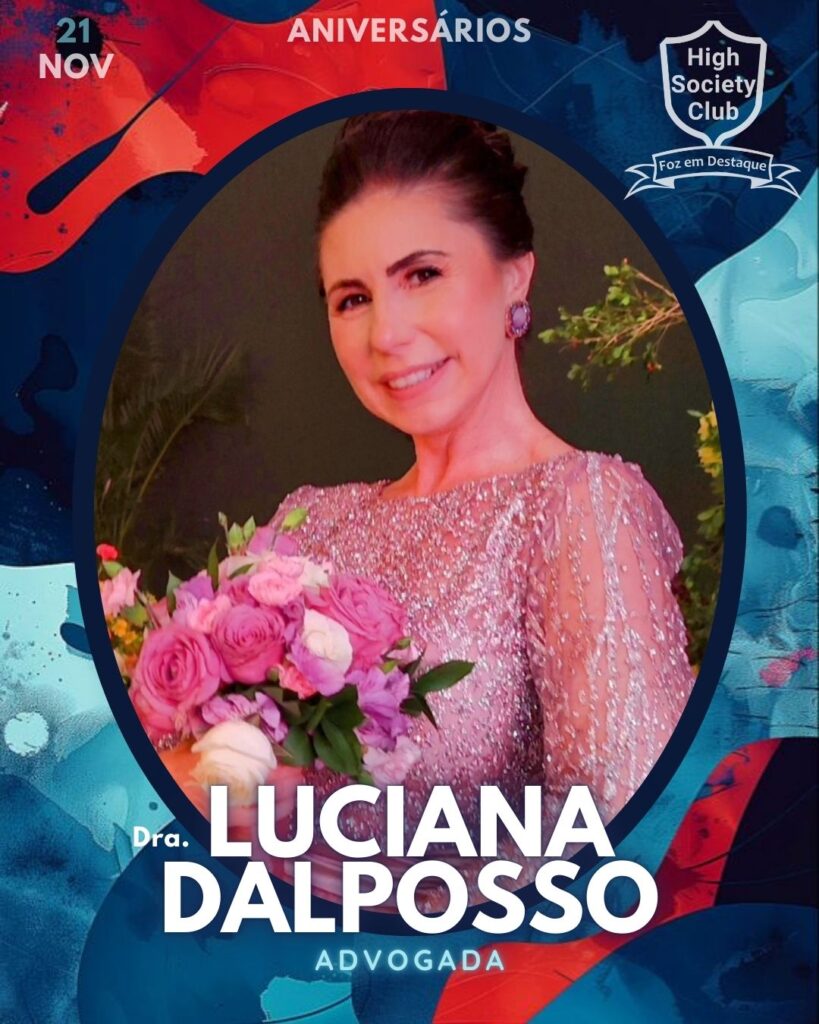 Dra. Luciana Dalposso - Advogada
Aniversários 21 de Novembro 2024 High Society Club Foz em Destaque "Sua vida mais divertida..."