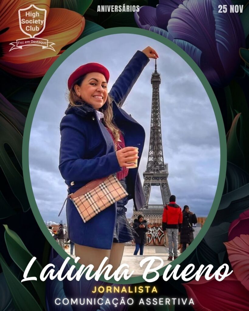 Lalinha Bueno - Jornalista - Comunicação Assertiva
Aniversários 25 de Novembro 2024 High Society Club Foz em Destaque "Sua vida mais divertida..." 