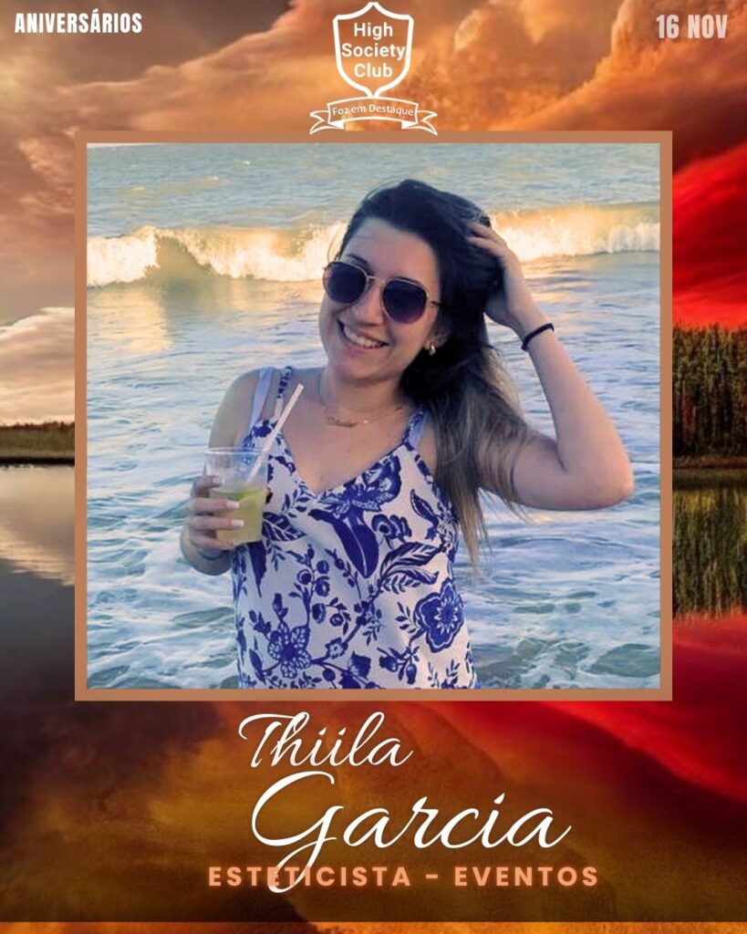 Thiila Garcia - Esteticista - Eventos
Aniversários 16 de Novembro 2024 High Society Club Foz em Destaque "Sua vida mais divertida..."