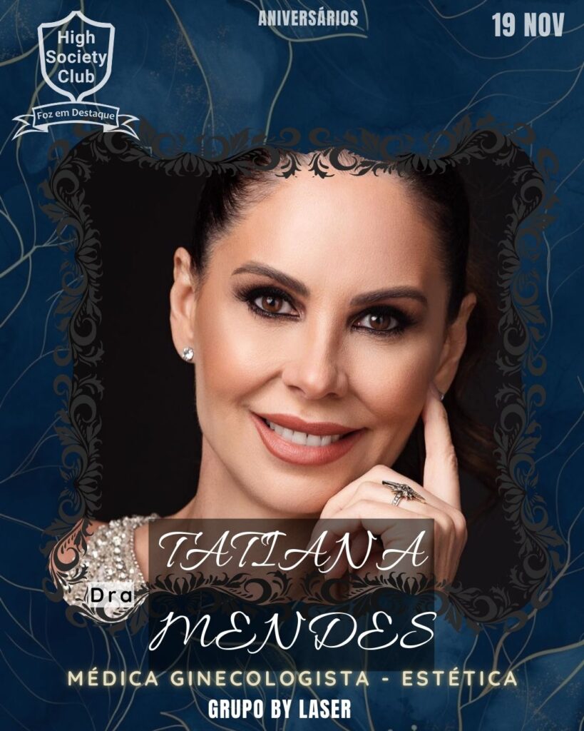 Dra. Tatiana Mendes - Médica - By Laser SC
Aniversários 19 de Novembro 2024 High Society Club Foz em Destaque "Sua vida mais divertida..."