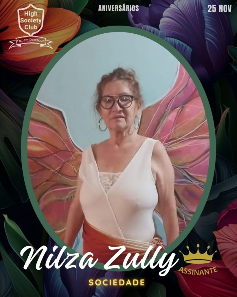 Nilza Zully
Aniversários 25 de Novembro 2024 High Society Club Foz em Destaque "Sua vida mais divertida..." 