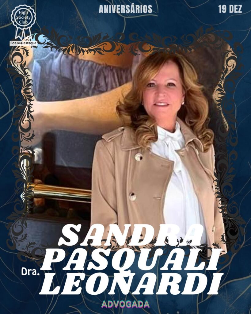 Dra. Sandra Pasquali Leonardi -
Advogada - SL Advocacia e Consultoria
Foz em Destaque High Society Club