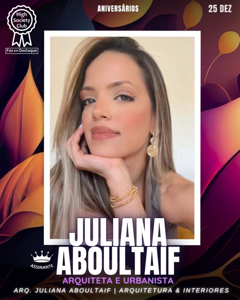 Juliana Aboultaif - Arquiteta e Urbanista - Arq. Juliana Aboultaif | Arquitetura & Interiores
Aniversários 25 de Dezembro 2024 Foz em Destaque High Society Club