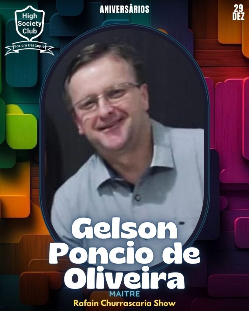 Gelson Poncio de Oliveira - Maitre - Rafain Churrascaria Show
Aniversários 29 de Dezembro 2024 Foz em Destaque High Society Club