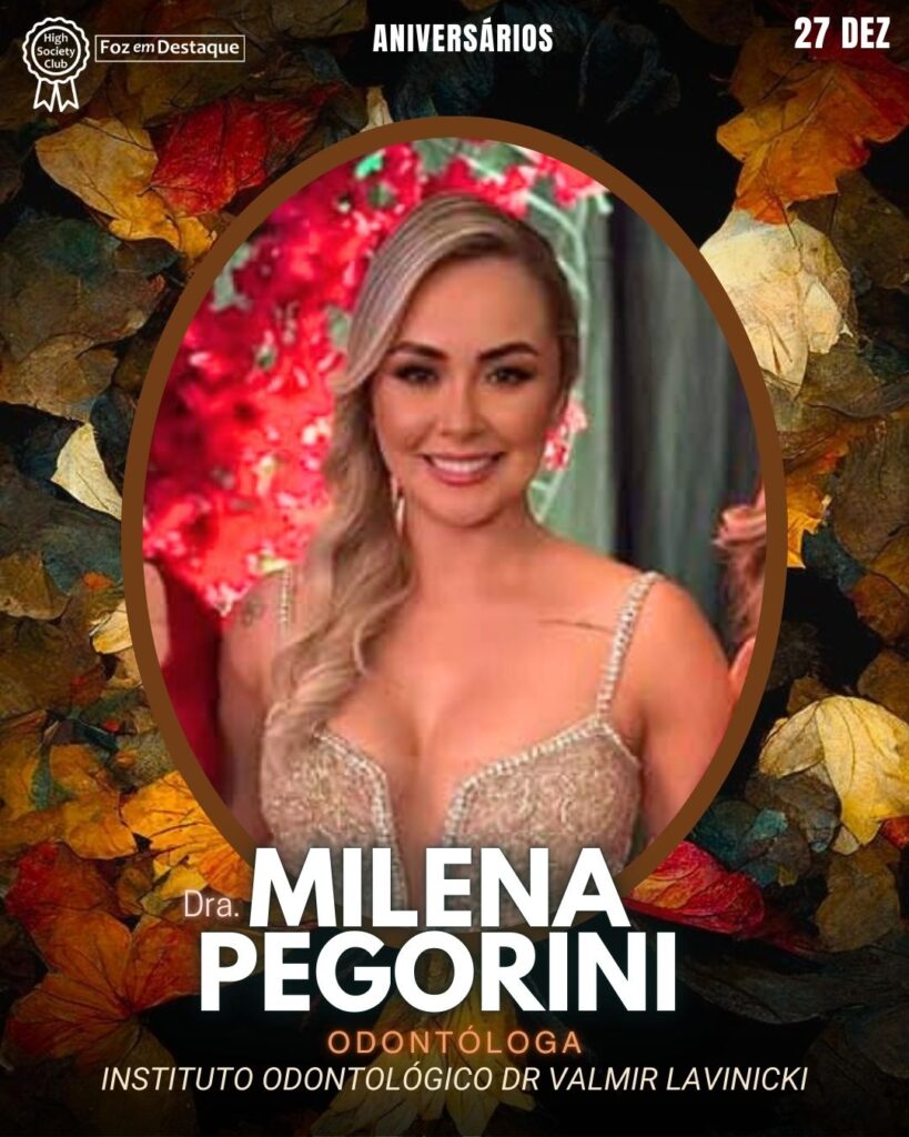 Dra.
Milena Pegorini - Odontóloga - Instituto Odontológico Dr Valmir Lavinicki
Aniversários 27 de Dezembro 2024 Foz em Destaque High Society Club