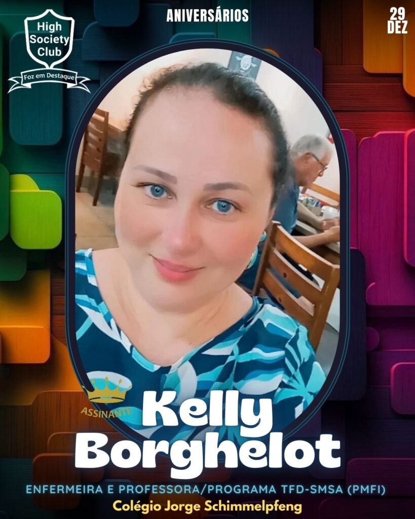 Kelly Borghelot - Enfermeira e Professora/Programa TFD-SMSA (PMFI) / Colégio Jorge Schimmelpfeng
Aniversários 29 de Dezembro 2024 Foz em Destaque High Society Club