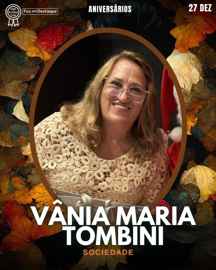 Vânia Maria Tombini
Foz em Destaque High Society Club