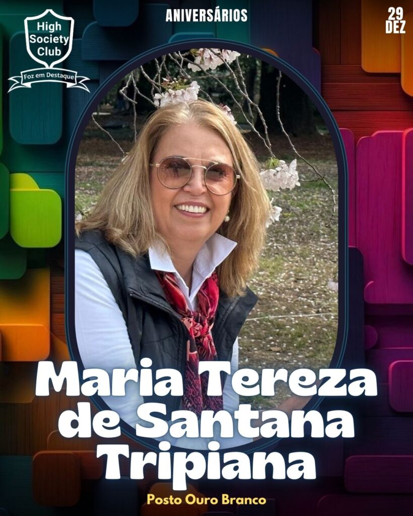 Maria Tereza de Santana Tripiana -
Posto Ouro Branco
Aniversários 29 de Dezembro 2024 Foz em Destaque High Society Club