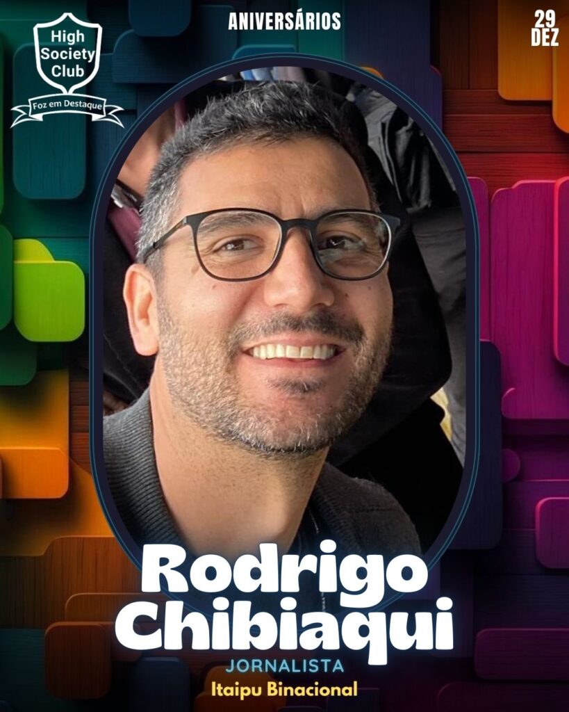 Rodrigo Chibiaqui - Jornalista - Itaipu Binacional
Aniversários 29 de Dezembro 2024 Foz em Destaque High Society Club