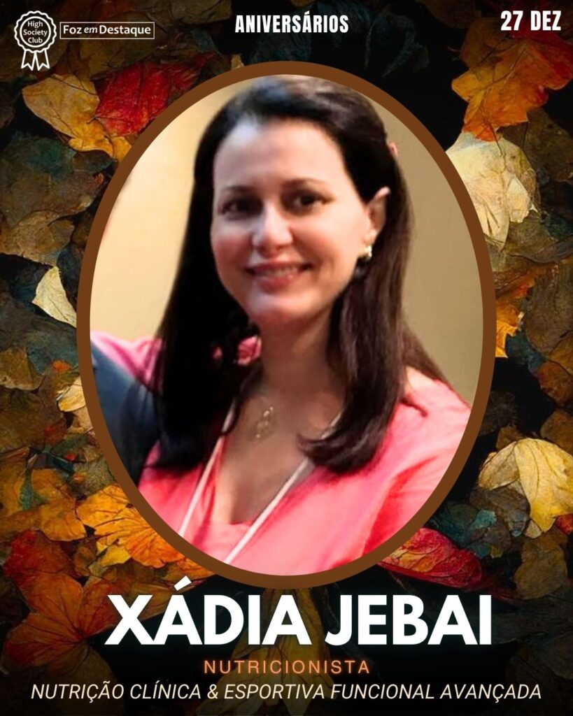 Xádia Jebai - Nutricionista- Nutrição Clínica & Esportiva Funcional Avançada
Foz em Destaque High Society Club