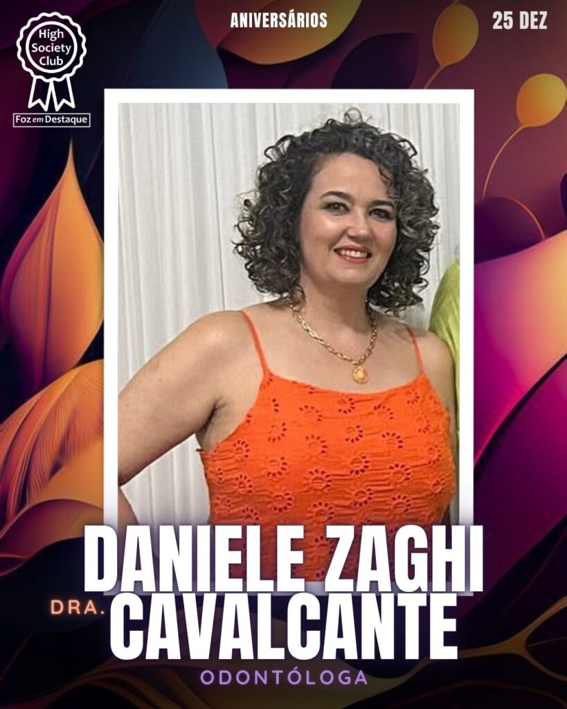 Dra. Daniele Zaghi Cavalcante -
Odontóloga
Foz em Destaque High Society Club