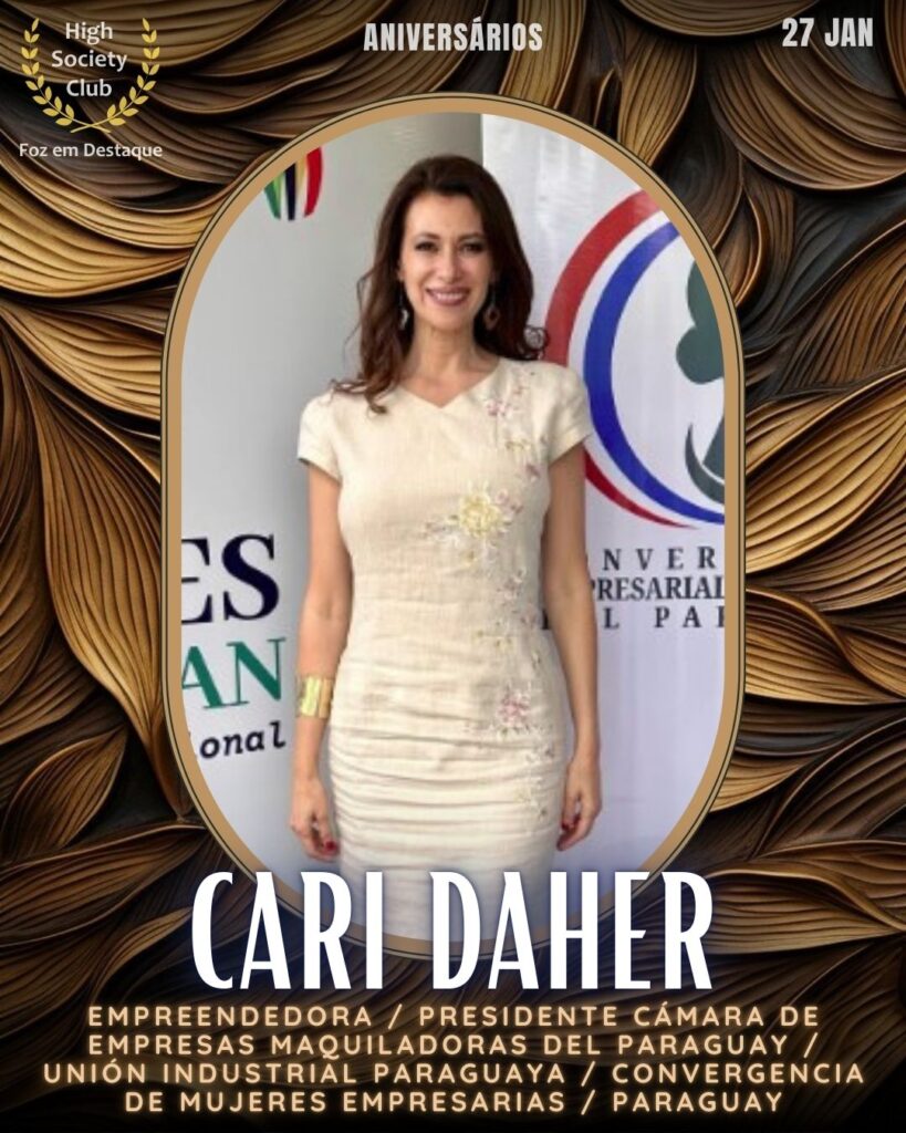Carina Danher
Empreendedora / Presidente Cámara de Empresas Maquiladoras del Paraguay / Unión Industrial Paraguaya / Convergencia de Mujeres Empresarias / Paraguay
Aniversários 27 de Janeiro 2025 Foz em Destaque High Society Club