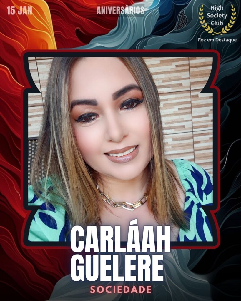Carláah Guelere
Foz em Destaque High Society Club