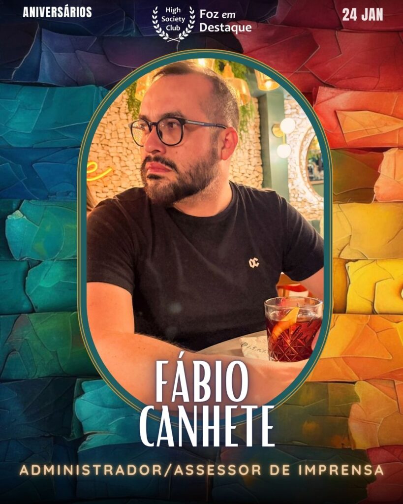 Fábio Canhete - Administrador/Assessor de Imprensa
Aniversários 24 de Janeiro 2025 Foz em Destaque High Society Club