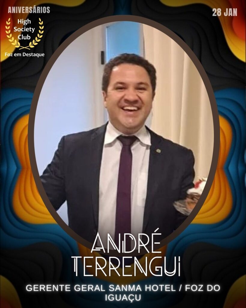 André Terrengui
Gerente Geral Sanma Hotel / Foz do Iguaçu
Foz em Destaque High Society Club