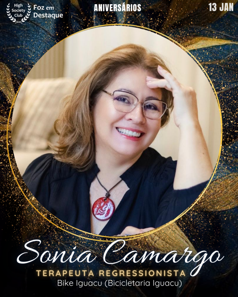 Sonia Camargo - Terapeuta Regressionista Complementares - Terapias Integrativas - Terapia da Alma
Aniversários 13 de Janeiro 2025 Foz em Destaque High Society Club
