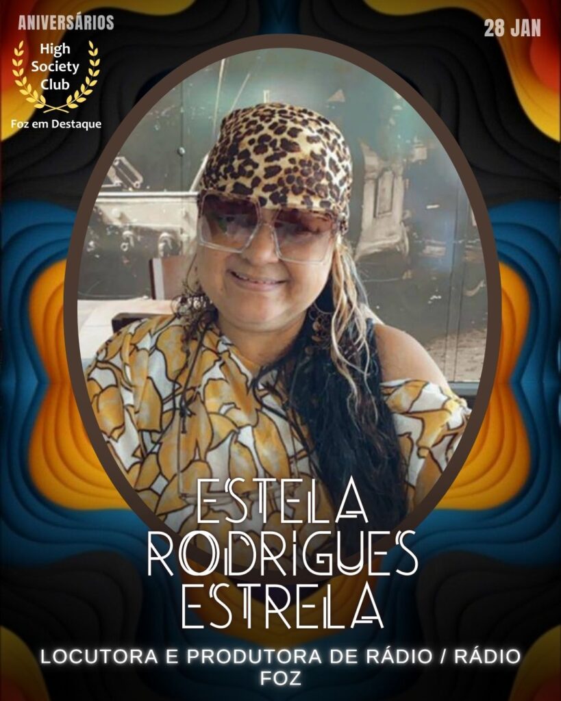 Estela Rodrigues Estrela
Locutora e Produtora de Rádio / Rádio Foz
Aniversários 28 de Janeiro 2025 Foz em Destaque High Society Club