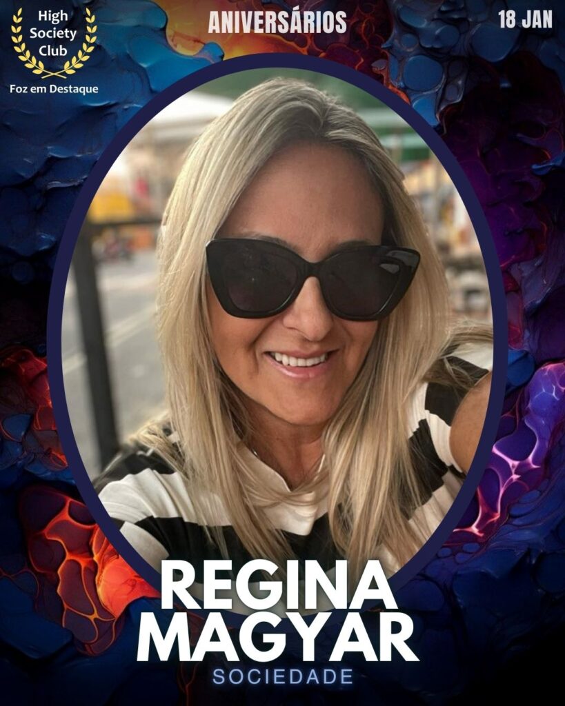 Regina Magyar
Aniversários 18 de Janeiro 2025 Foz em Destaque High Society Club