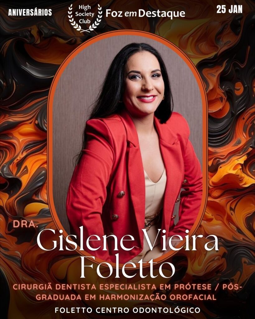 Dra. Gislene Vieira Foletto
Cirurgiã Dentista especialista em Prótese / Pós-Graduada em Harmonização Orofacial
Foletto Centro Odontológico
Aniversários 25 de Janeiro 2025 Foz em Destaque High Society Club