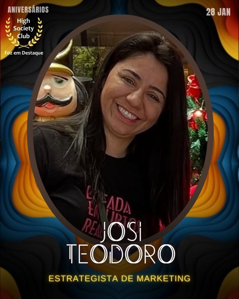 Josi Teodoro
Estrategista de Marketing
Aniversários 28 de Janeiro 2025 Foz em Destaque High Society Club