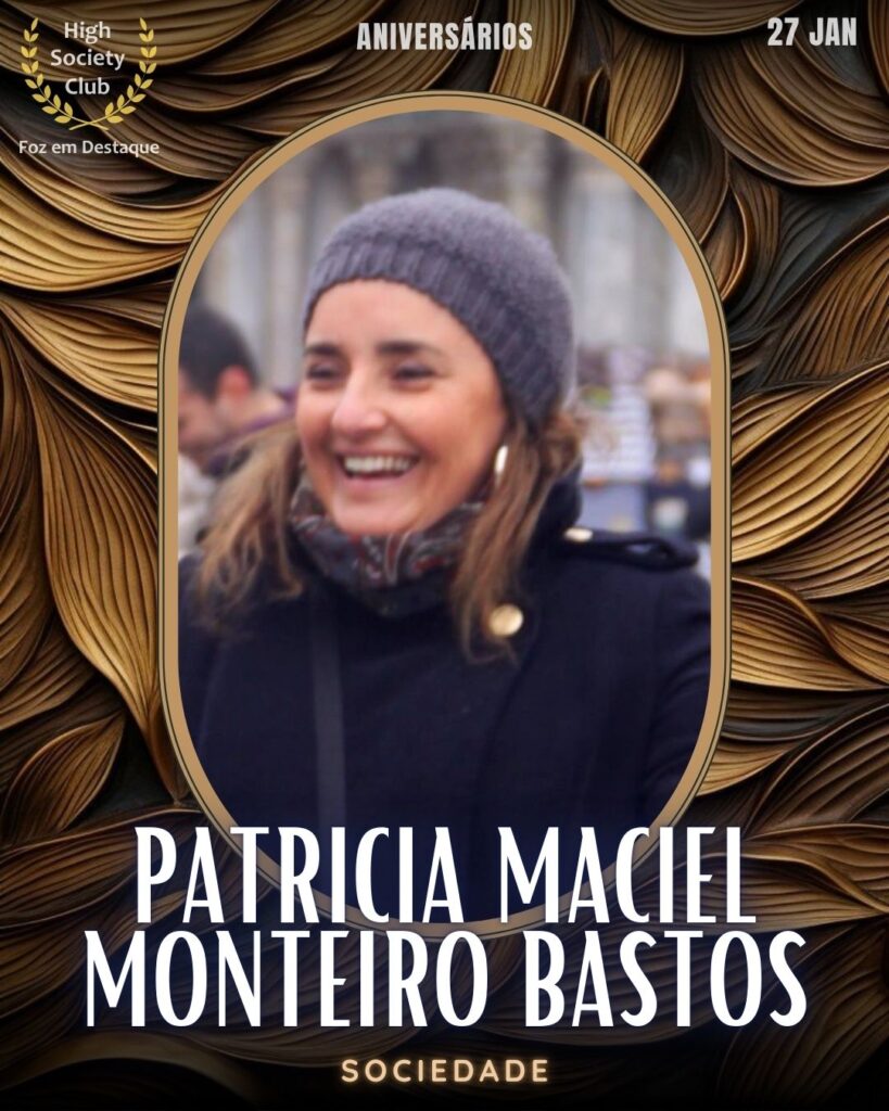 Patricia Maciel Monteiro Bastos
Sociedade
Aniversários 27 de Janeiro 2025
Foz em Destaque High Society Club