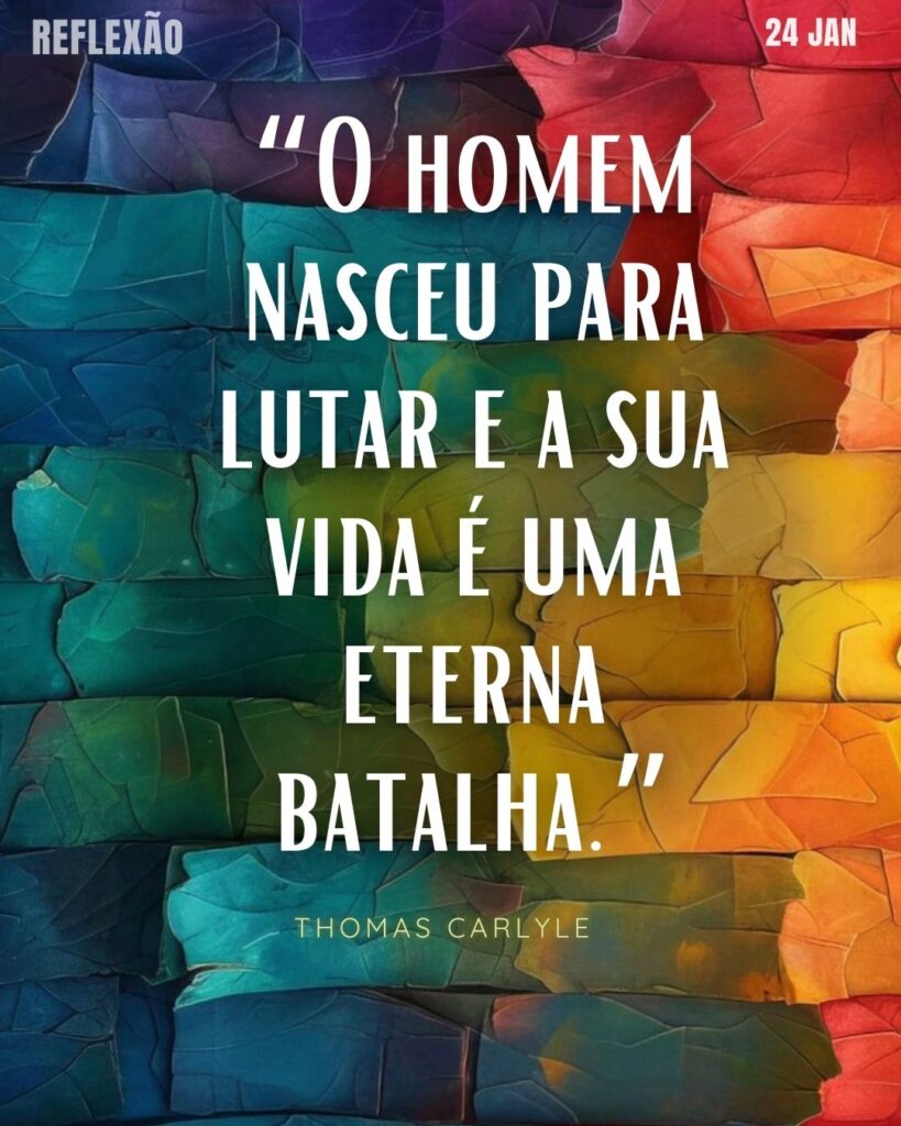 O homem nasceu para lutar e a sua vida é uma eterna batalha.[Thomas Carlyle]
Reflexão 24 de janeiro 2025 Foz em Destaque "Sua Vida mais divertida!!!