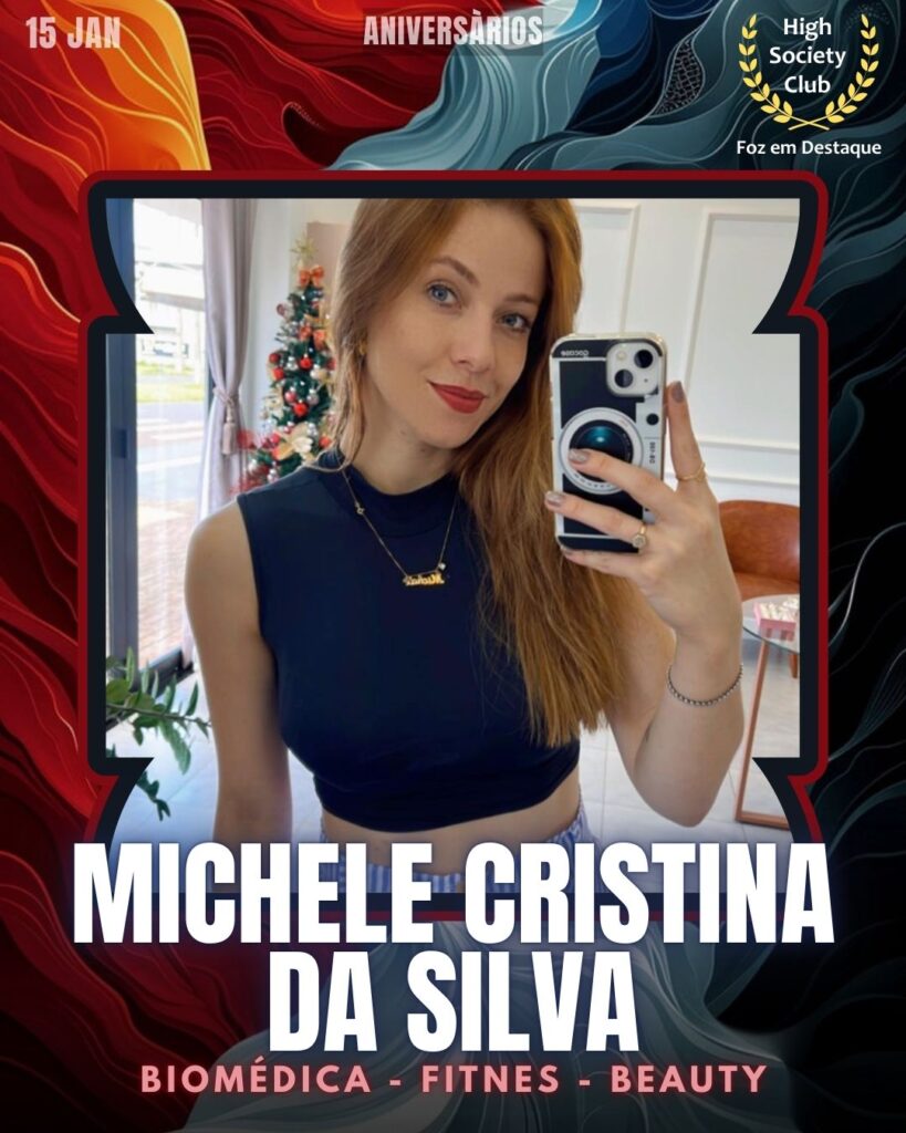 Michele Cristina da Silva -
Biomédica - Fitnes - Beauty
Aniversários 15 de Janeiro 2025 Foz em Destaque High Society Club