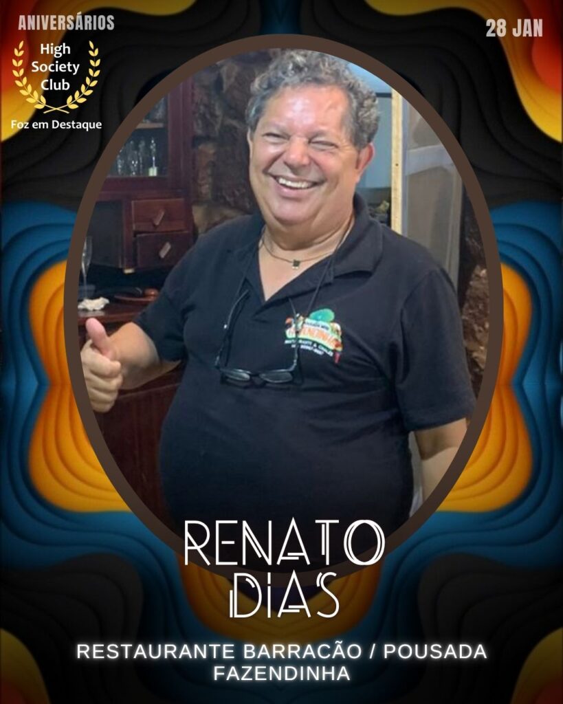 Renato Dias
Restaurante Barracão / Pousada Fazendinha
Aniversários 28 de Janeiro 2025 Foz em Destaque High Society Club