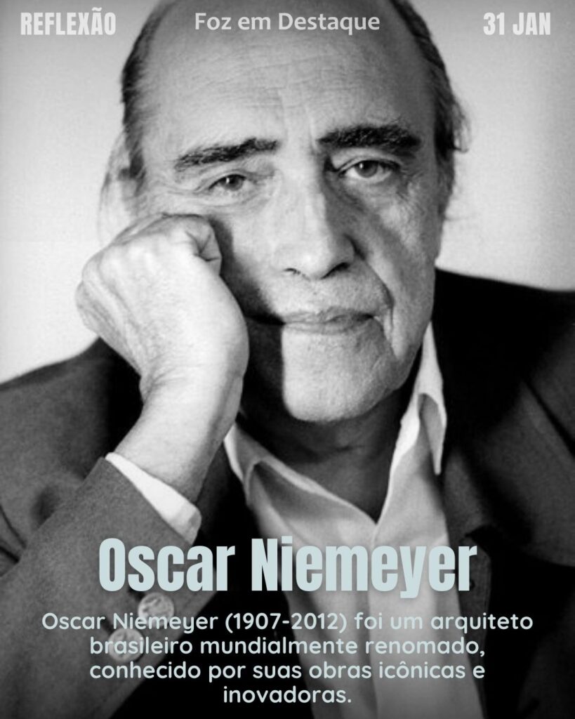 "A gente tem que sonhar, senão as coisas não acontecem."
(Oscar Niemeyer)
Reflexão 31 de janeiro 2025 Foz em Destaque "Sua Vida mais divertida!!!"