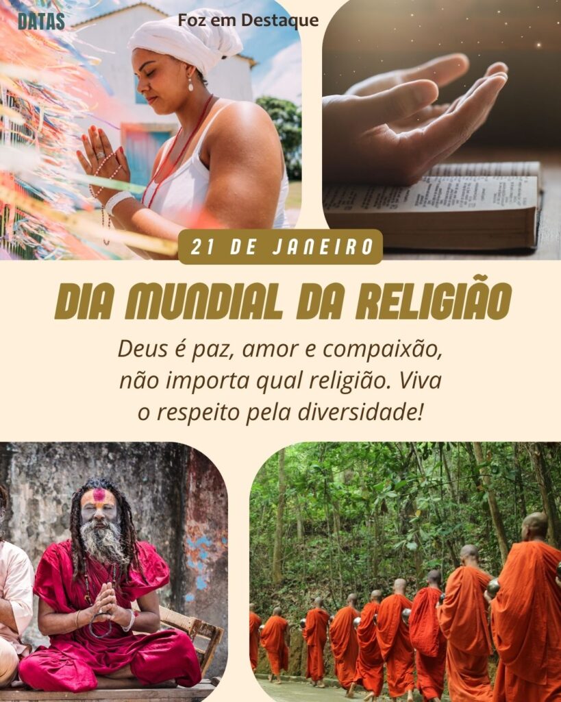 Dia Mundial da Religião
Datas 21 de Janeiro 2025 Foz em Destaque “Sua Vida mais divertida“