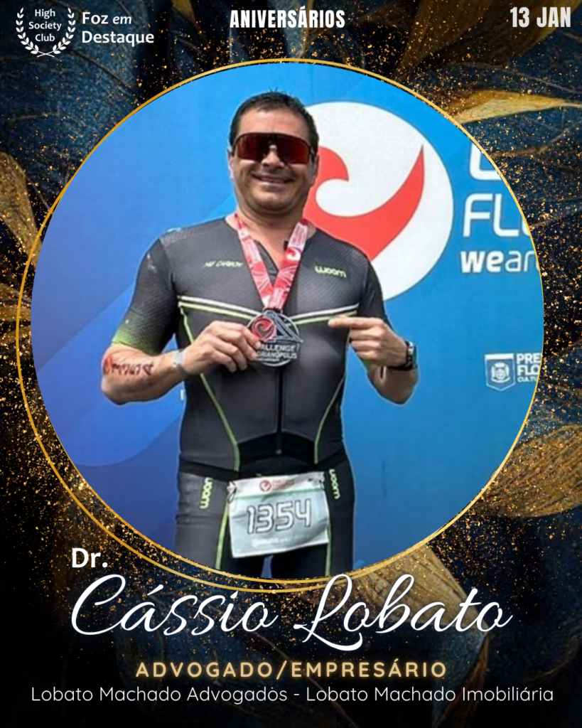 Dr. Cássio Lobato - Advogado/Empresário - Lobato Machado Advogados - Lobato Machado Imobiliária
Aniversários 13 de Janeiro 2025 Foz em Destaque High Society Club