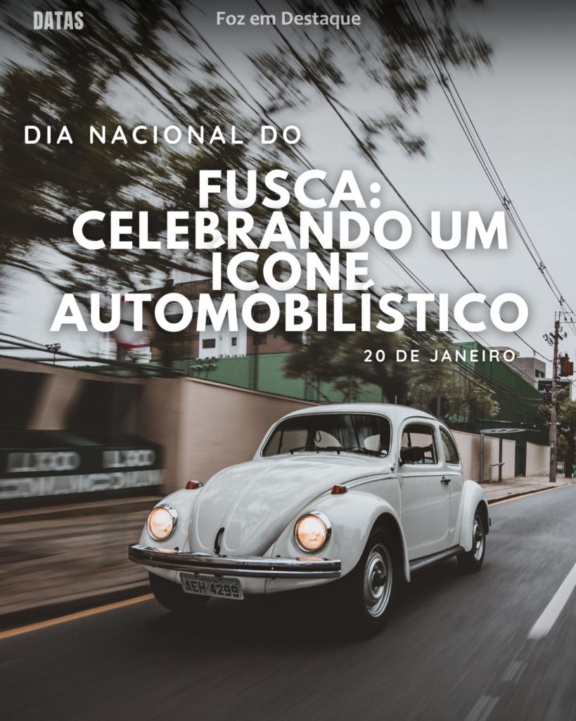 Dia Nacional do Fusca
Datas 20 de Janeiro 2025 Foz em Destaque “Sua Vida mais divertida“