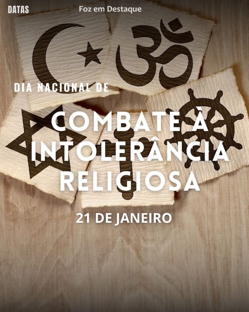Dia Nacional de Combate à Intolerância Religiosa
Datas 21 de Janeiro 2025 Foz em Destaque “Sua Vida mais divertida“